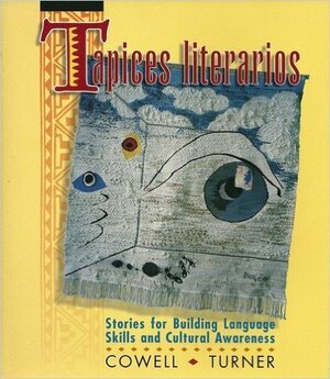 Tapices Literarios: Stories for Building Language Skills and Cultural Awareness by Glynis L. Cowell, Joan F. Turner