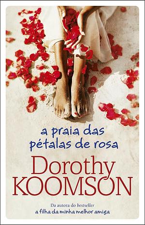 A Praia das Pétalas de Rosa by Dorothy Koomson