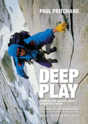 Deep Play: Climbing the World's Most Dangerous Routes by Andy Parkin, Paul Pritchard, John Middendorf