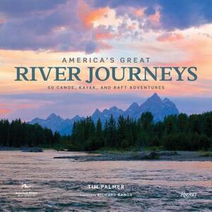 America's Great River Journeys: 50 Canoe, Kayak, and Raft Adventures by Tim Palmer