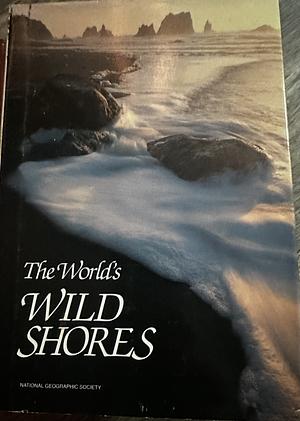 The World's Wild Shores by Loren McIntyre, Thomas O'Neill, Christine Eckstrom, Jennifer C. Urquhart, Tom Melham, Mary Ann Harrell