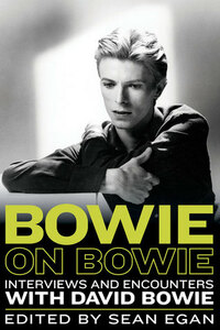 Bowie on Bowie: Interviews and Encounters with David Bowie by Sean Egan