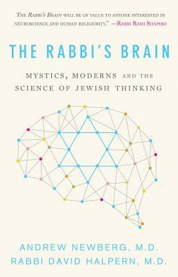 The Rabbi's Brain: Mystics, Moderns and the Science of Jewish Thinking by David Halpern, Andrew Newberg