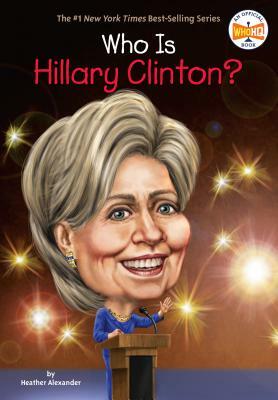 Who Is Hillary Clinton? by Heather Alexander, Who HQ