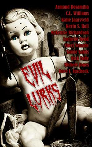 Evil Lurks by Michele Jones, Armand Rosamilia, McKenzie Richardson, Katie Jaarsveld, Dave Suscheck, C.L. Williams, Samie Sands, Sheri Velarde, Rick Eddy, Lachelle Redd