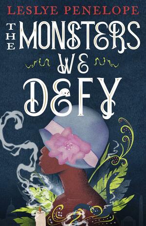 The Monsters We Defy by Leslye Penelope