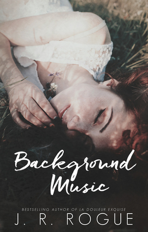 Background Music: A Novel by J.R. Rogue