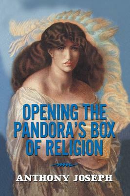 Opening the Pandora's Box of Religion: An Essay by Anthony Joseph