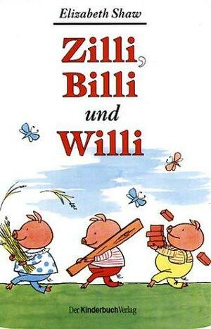 Zilli, Billi und Willi by Elizabeth Shaw