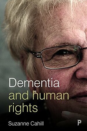 Dementia and human rights by Suzanne Cahill