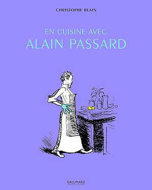 In the Kitchen with Alain Passard: Inside the World (and Mind) of a Master Chef by Christophe Blain