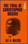 The Trial of Christopher Okigbo by Ali A. Mazrui