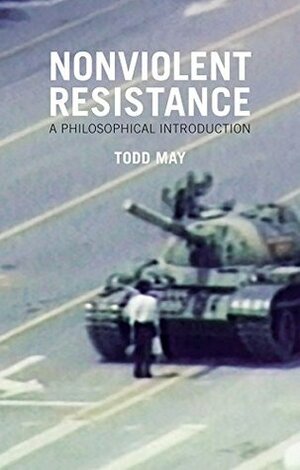 Nonviolent Resistance: A Philosophical Introduction by Todd May