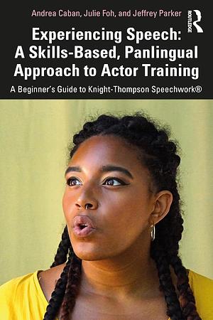 Experiencing Speech: A Skills-Based, Panlingual Approach to Actor Training by Andrea Caban