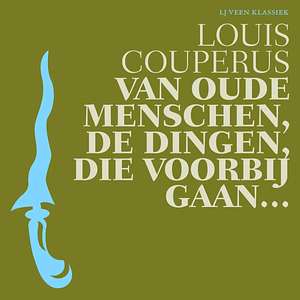 Van oude menschen, de dingen, die voorbijgaan by Louis Couperus