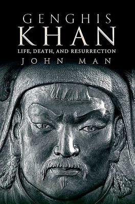 Genghis Khan: Life, Death, and Resurrection by John Man