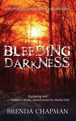 Bleeding Darkness: A Stonechild and Rouleau Mystery by Brenda Chapman