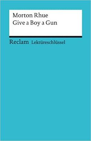 Lektüreschlüssel zu Morton Rhue: Give a Boy a Gun by Morton Rhue