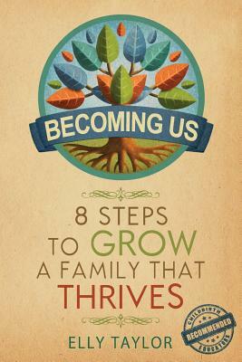 Becoming Us: 8 Steps to Grow a Family That Thrives by Elly Taylor