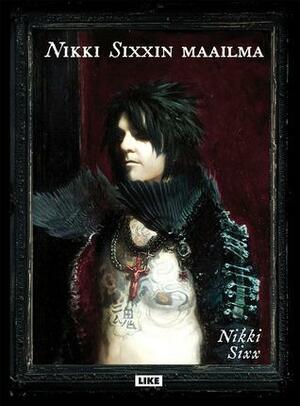 Nikki Sixxin maailma by Nikki Sixx