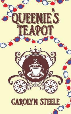 Queenie's Teapot: A Political Satire by Carolyn Steele