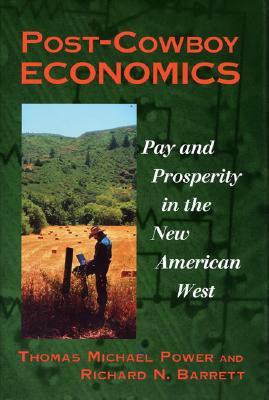 Post-Cowboy Economics: Pay and Prosperity in the New American West by Richard Barrett, Thomas Michael Power