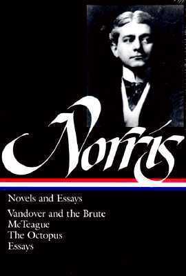 Novels and Essays: Vandover and the Brute / McTeague / The Octopus / Essays by Donald Pizer, Frank Norris