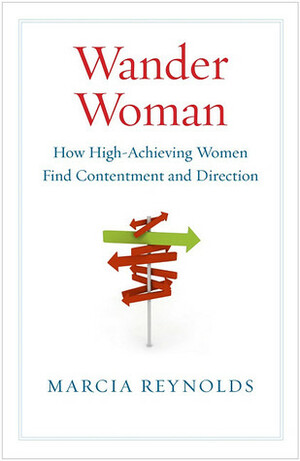 Wander Woman: How High-Achieving Women Find Contentment and Direction by Marcia Reynolds