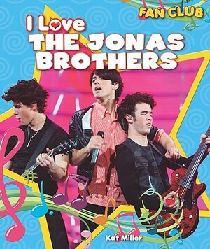 I Love the Jonas Brothers by Kat Miller