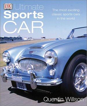 Ultimate Sports Car: The Most Exciting Classic Sports Cars in the World by D.K. Publishing, Quentin Willson