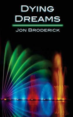 Dying Dreams: A Remarkable Journey Through Life by Jon Broderick