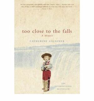 Too Close To The Falls: A Memoir by Catherine Gildiner