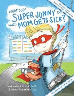 What Does Super Jonny Do When Mom Gets Sick? 2nd US Edition: Recommended by Teachers and Health Professionals by Simone Colwill