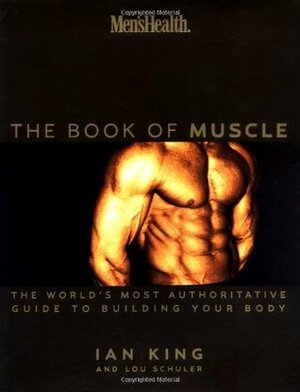 Men's Health: Book of Muscle - The World's Most Complete Guide to Building Your Body by Lou Schuler, Frederick Deluvier, Ian King