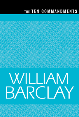 The Ten Commandments by William Barclay