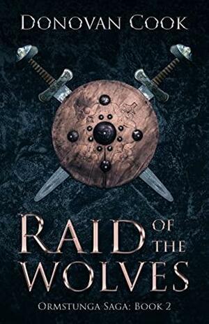 Raid of the Wolves: A fast-paced Viking Saga filled with action and adventure by Donovan Cook