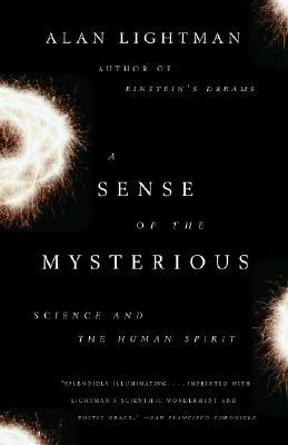 A Sense of the Mysterious: Science and the Human Spirit by Alan Lightman
