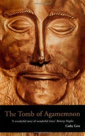 The Tomb of Agamemnon: Mycenae and the Search for a Hero by Cathy Gere