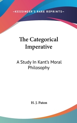 The Categorical Imperative: A Study in Kant's Moral Philosophy by H. J. Paton