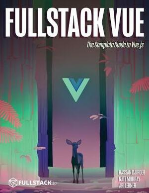 Fullstack Vue: The Complete Guide to Vue.Js by Ari Lerner, Hassan Djirdeh, Nate Murray