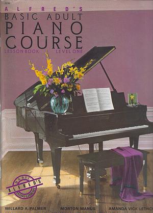 Alfred's Basic Adult Piano Course Lesson Book Level One by Amanda Vick Lethco, Morton Manus, Willard A. Palmer