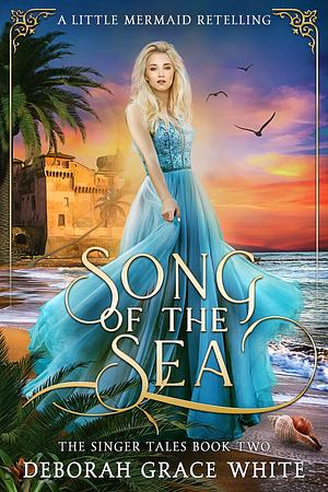 Song of the Sea: A Little Mermaid Retelling by Deborah Grace White