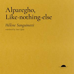 Alparegho, Like-nothing-else by Hélène Sanguinetti