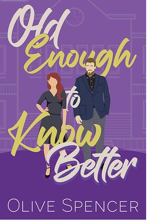 Old Enough to Know Better by Olive Spencer