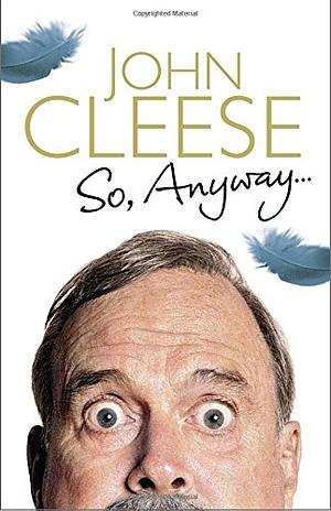 So, Anyway ... by John Cleese