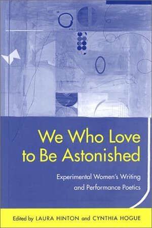 We Who Love to Be Astonished: Experimental Women's Writing and Performance Poetics (Modern & Contemporary Poetics) by Rachel Blau DuPlessis, AnaLouise Keating, Jonathan Monroe, Aldon Lynn Nielsen, Alan Golding, Carla Harryman, Ron Silliman, Heather H. Thomas, Linda A. Kinnahan, Cynthia Hogue, Eileen Gregory, Charles Borkhuis, Susan McCabe, Nicole Cooley, Kathleen Crown, Lynn Keller, Laura Hinton, Charles Altieri