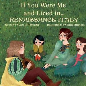 If You Were Me and Lived in... Renaissance Italy by Carole P. Roman, Silvia Brunetti