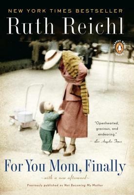 For You, Mom. Finally.: Previously Published as Not Becoming My Mother by Ruth Reichl
