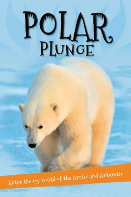 It's All About... Polar Plunge: Everything You Want to Know about the Arctic and Antarctic in One Amazing Book by Kingfisher Books
