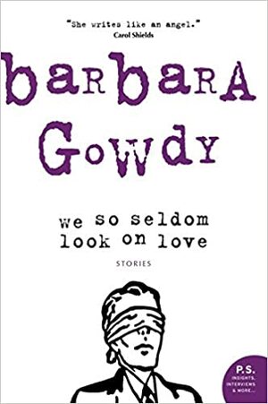 We So Seldom Look On Love by Barbara Gowdy